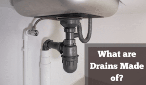 What Are Drains Made Of?