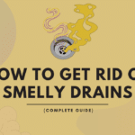 How To Get Rid Of Smelly Drains (Complete Guide)