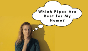 Which Pipes Are Best For Your Home
