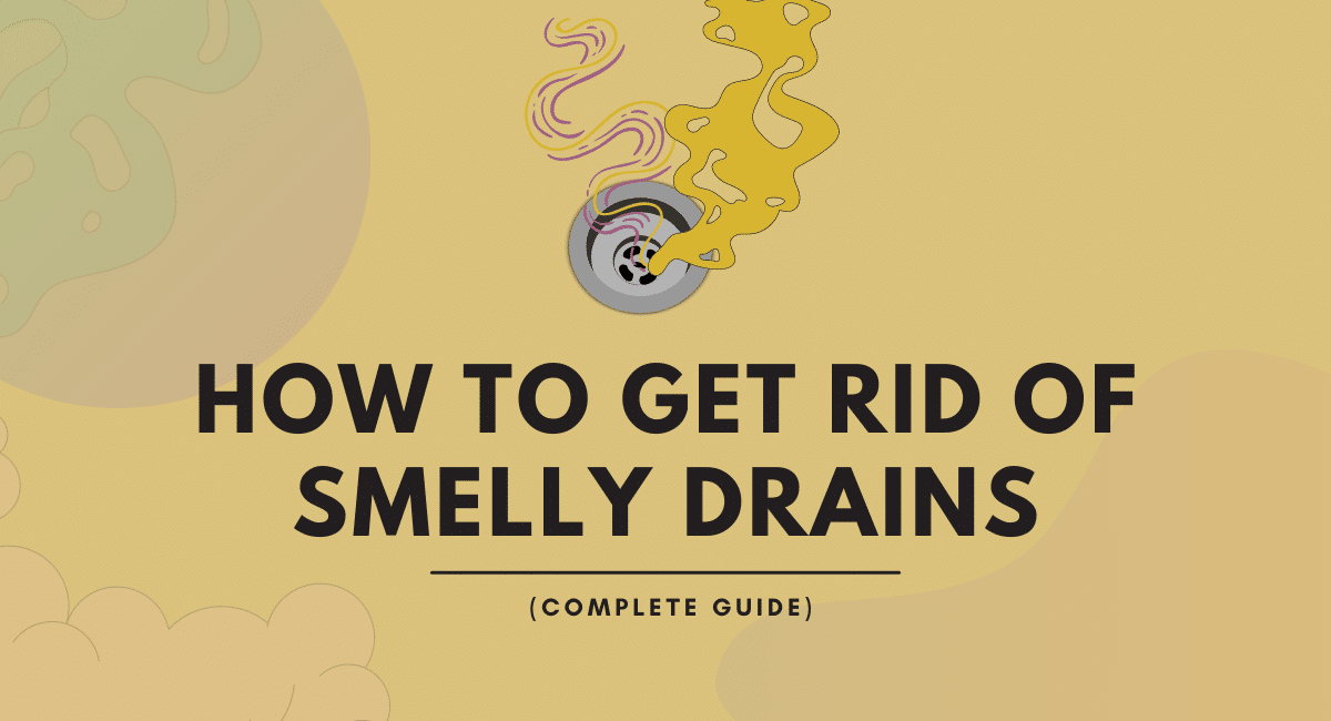 How To Get Rid Of Smelly Drains